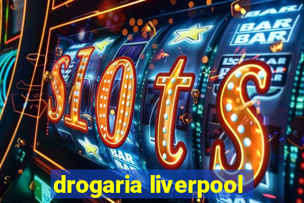 drogaria liverpool